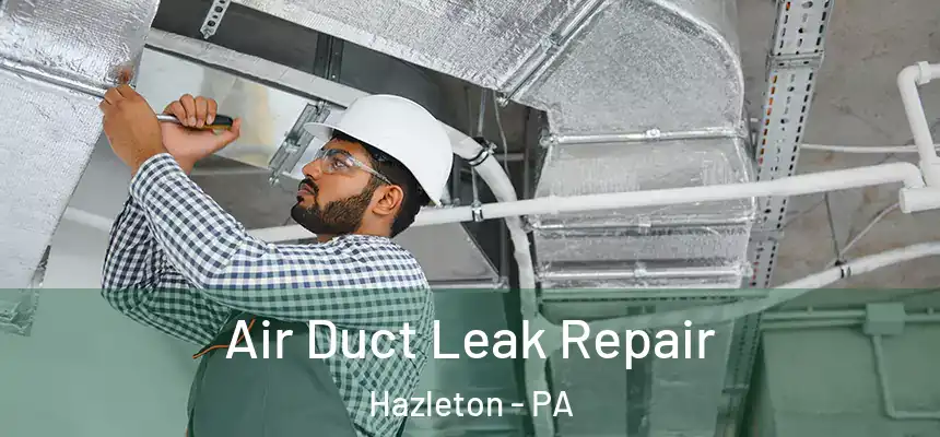  Air Duct Leak Repair Hazleton - PA