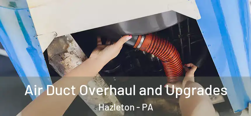  Air Duct Overhaul and Upgrades Hazleton - PA
