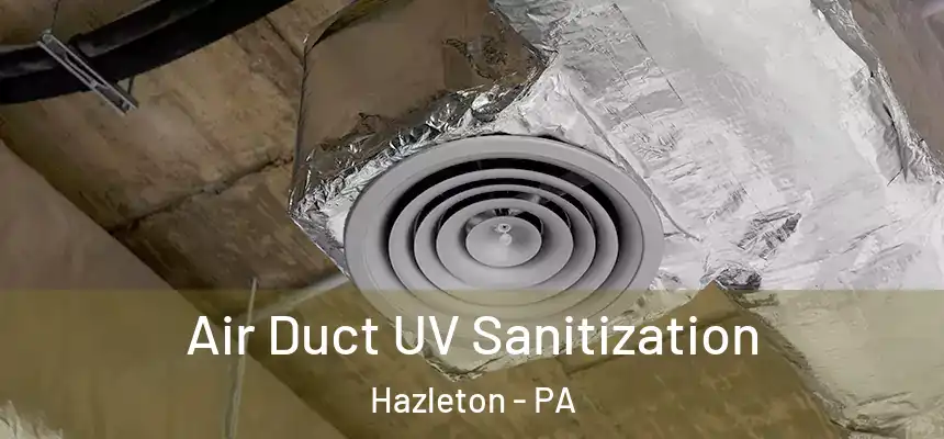  Air Duct UV Sanitization Hazleton - PA