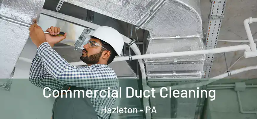  Commercial Duct Cleaning Hazleton - PA