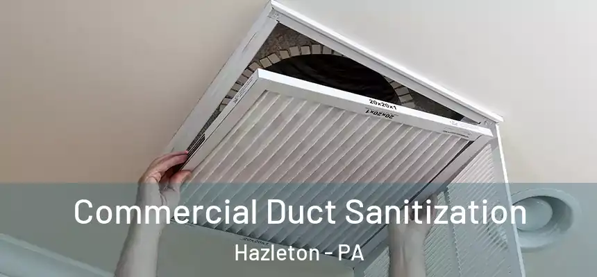  Commercial Duct Sanitization Hazleton - PA