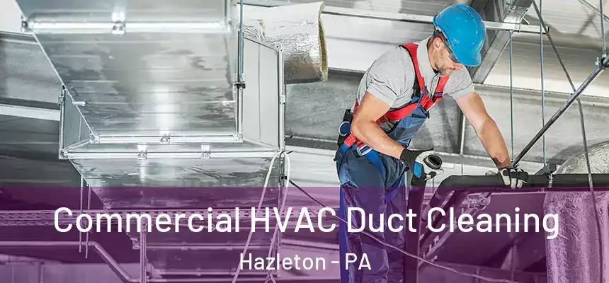  Commercial HVAC Duct Cleaning Hazleton - PA