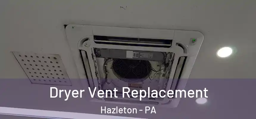  Dryer Vent Replacement Hazleton - PA