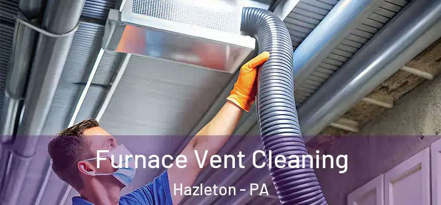  Furnace Vent Cleaning Hazleton - PA