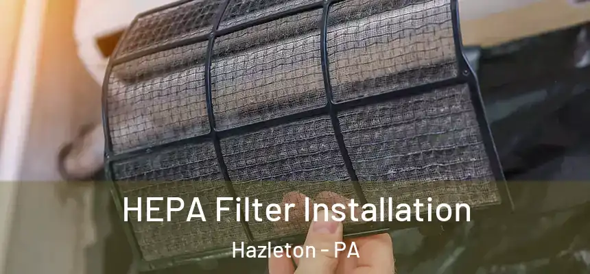  HEPA Filter Installation Hazleton - PA