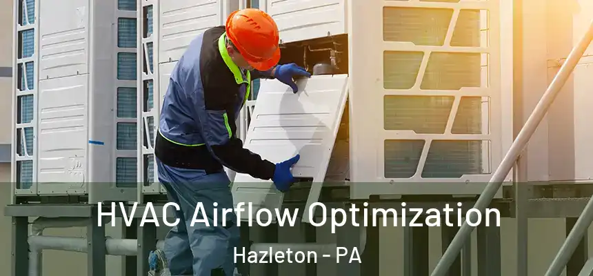  HVAC Airflow Optimization Hazleton - PA