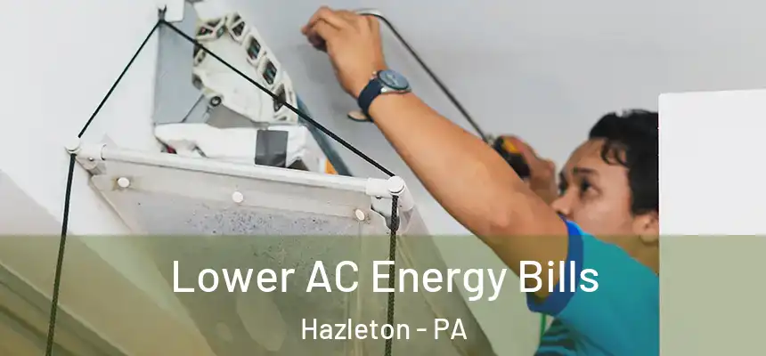  Lower AC Energy Bills Hazleton - PA