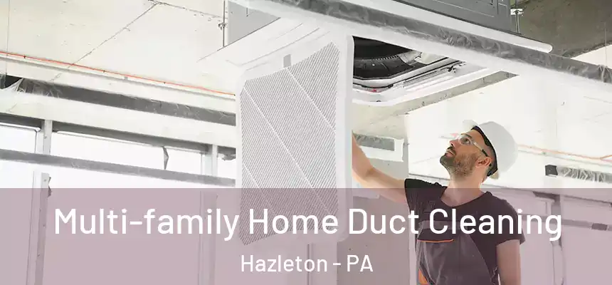 Multi-family Home Duct Cleaning Hazleton - PA