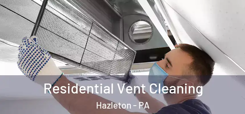  Residential Vent Cleaning Hazleton - PA