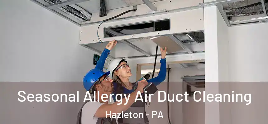  Seasonal Allergy Air Duct Cleaning Hazleton - PA