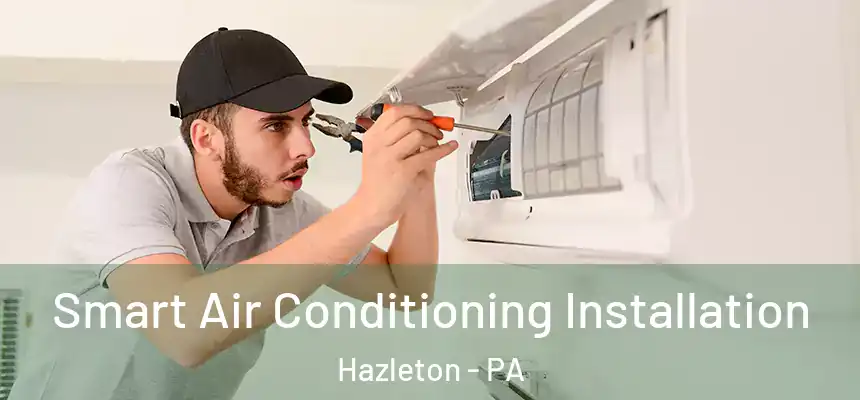  Smart Air Conditioning Installation Hazleton - PA